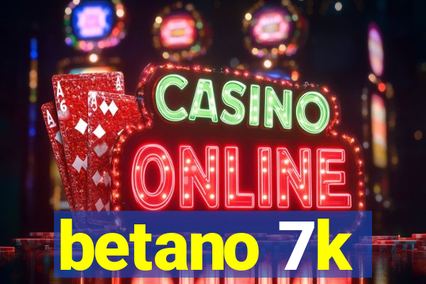 betano 7k